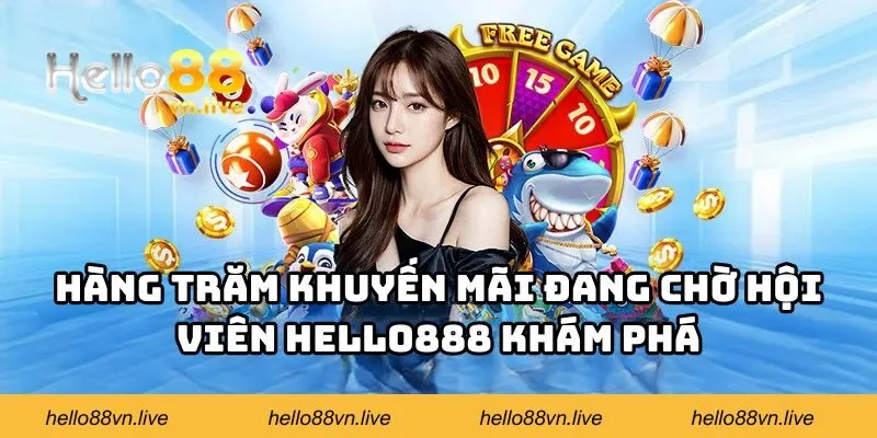 Hàng trăm khuyến mãi đang chờ hội viên Hello88 tham gia